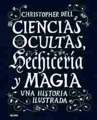 CIENCIAS OCULTAS, HECHICERÍA Y MAGIA. UNA HISTORIA ILUSTRADA (ED.2019)