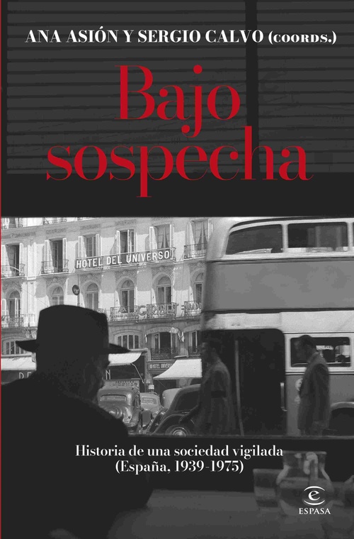 BAJO SOSPECHA. HISTORIA DE UNA SOCIEDAD VIGILADA (ESPAÑA, 1939-1975)