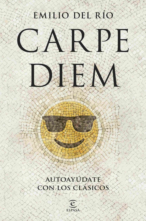 CARPE DIEM. AUTOAYÚDATE CON LOS CLÁSICOS