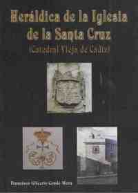 HERÁLDICA DE LA IGLESIA DE LA SANTA CRUZ (CATEDRAL VIEJA DE CÁDIZ ) **