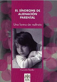 EL SINDROME DE ALIENACION PARENTAL. UNA FORMA DE MALTRATO