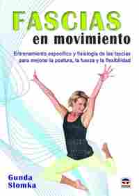 FASCIAS EN MOVIMIENTO. ENTRENAMIENTO ESPECÍFICO Y FISIOLOGÍA DE LAS FASCIAS PARA MEJORAR LA POSTURA,