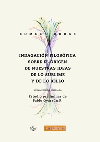 INDAGACIÓN FILOSÓFICA SOBRE EL ORIGEN DE NUESTRAS IDEAS: DE LO SUBLIME Y DE LO BELLO (NUEVA ED.)