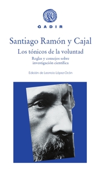 LOS TÓNICOS DE LA VOLUNTAD. REGLAS Y CONSEJOS SOBRE LA INVESTIGACIÓN CIENTÍFICA