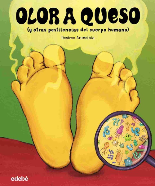 OLOR A QUESO. (Y OTRAS PESTILENCIAS DEL CUERPO HUMANO)