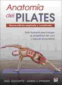 ANATOMIA DEL PILATES. GUÍA ILUSTRADA PARA TRABAJAR LA ESTABILIDAD DEL CORE Y MEJORAR EL EQUILIBRIO