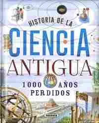 HISTORIA DE LA CIENCIA ANTIGUA. 1000 AÑOS PERDIDOS