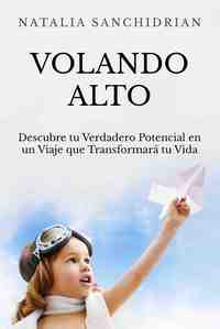 VOLANDO ALTO. DESCUBRE TU VERDADERO POTENCIAL