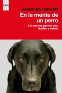 EN LA MENTE DE UN PERRO. LO QUE LOS PERROS VEN, HUELEN Y SABEN