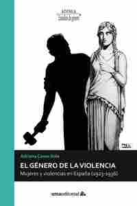 EL GÉNERO DE LA VIOLENCIA. MUJERES Y VIOLENCIAS EN ESPAÑA (1923-1936)