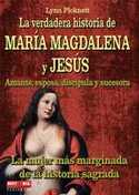 VERDADERA HISTORIA DE MARIA MAGDALENA Y JESUS, LA. AMANTE, ESPOSA, DIS