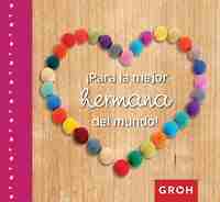 ¡PARA LA MEJOR HERMANA DEL MUNDO!