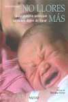 NO LLORES MAS. GUIA PRACTICA PARA QUE LOS BEBES DEJEN DE LLORAR