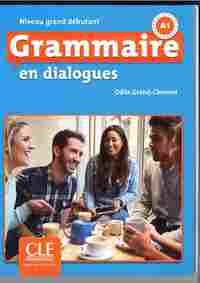 GRAMMAIRE EN DIALOGUES. NIVEAU GRAND DEBUTANT A1