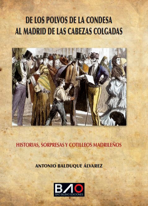 DE LOS POLVOS DE LA CONDESA AL MADRID DE LAS CABEZAS COLGADAS. HISTORIA, SORPRESAS Y COTILLEOS MADRI