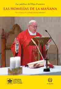 11. LAS HOMILIAS DE LA MAÑANA, EN LA CAPILLA DE LA DOMUS SANCTAE MARTHAE