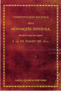 CONSTITUCION POLITICA DE LA MONARQUIA ESPAÑOLA. PROMULGADA CADIZ 1812