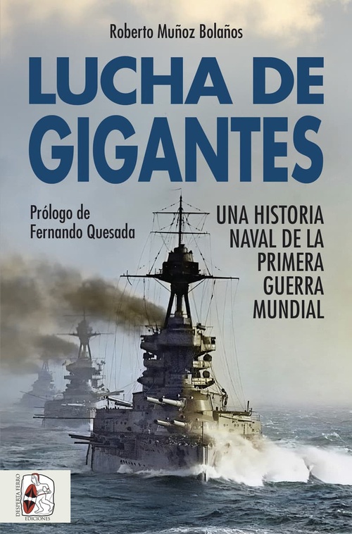 LUCHA DE GIGANTES. UNA HISTORIA NAVAL DE LA PRIMERA GUERRA MUNDIAL