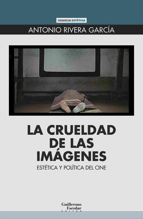 LA CRUELDAD DE LAS IMÁGENES. ESTÉTICA Y POLÍTICA DEL CINE
