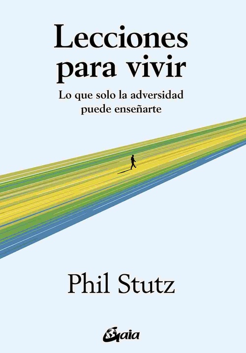 LECCIONES PARA VIVIR. LO QUE SOLO LA ADVERSIDAD PUEDE ENSEÑARTE