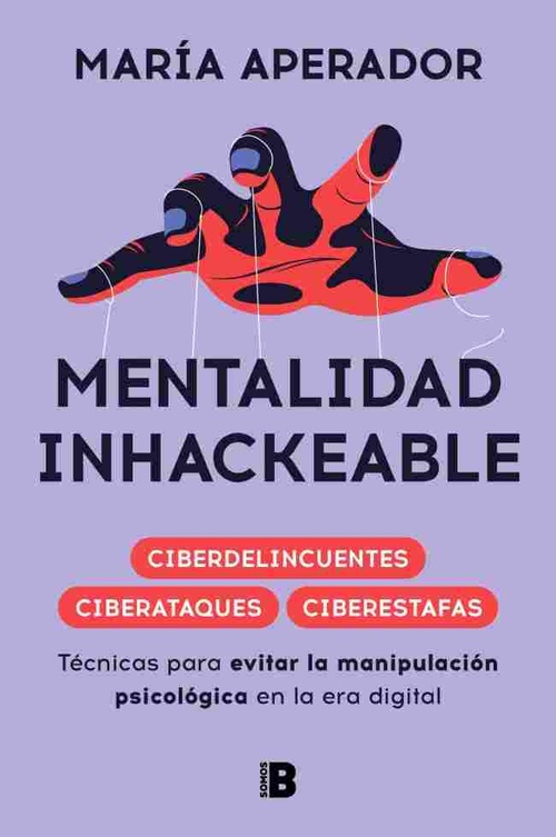 MENTALIDAD INHACKEABLE. TÉCNICAS PARA EVITAR LA MANIPULACIÓN PSICOLÓGICA EN LA ERA DIGITAL