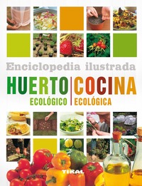 HUERTO ECOLOGICO - COCINA ECOLÓGICA. ENCICLOPEDIA ILUSTRADA