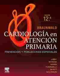BRAUNWALD. CARDIOLOGÍA EN ATENCIÓN PRIMARIA. PREVENCIÓN Y POBLACIONES ESPECIALES