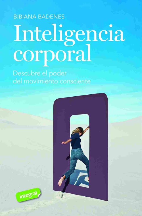 INTELIGENCIA CORPORAL. DESCUBRE EL PODER DEL MOVIMIENTO CONSCIENTE