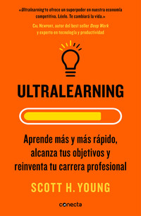 ULTRALEARNING. APRENDE MÁS Y MÁS RÁPIDO, ALCANZA TUS OBJETIVOS Y REINVENTA TU CARRERA PROFESIONAL