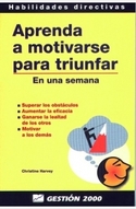APRENDA A MOTIVARSE PARA TRIUNFAR. EN UNA SEMANA