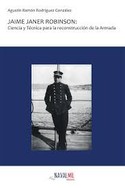 JAIME JANER ROBINSON: CIENCIA Y TECNICA PARA LA RECONSTRUCCION DE LA ARMADA