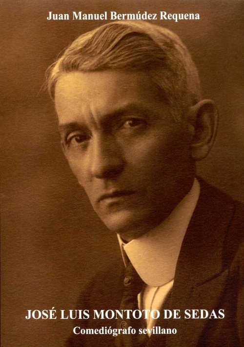 JOSE LUIS MONTOTO DE SEDAS. COMEDIOGRAFO SEVILLANO