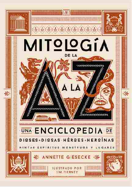 MITOLOGÍA DE LA A A LA Z. UNA ENCICLOPEDIA DE DIOSES Y DIOSAS, HÉROES Y HEROÍNAS, NINFAS, ESPÍRITUS,