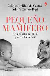 PEQUEÑO MAMÍFERO. EL CACHORRO HUMANO Y OTROS LACTANTES