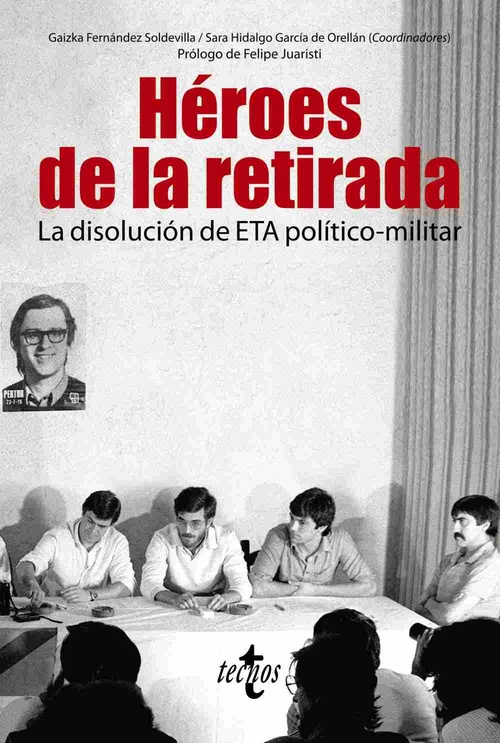 HÉROES DE LA RETIRADA. LA DISOLUCIÓN DE ETA POLÍTICO-MILITAR