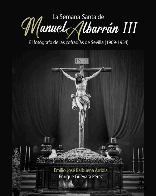 LA SEMANA SANTA DE MANUEL ALBARRÁN III. EL FOTOGRÁFO DE LAS COFRAFÍAS DE SEVILLA (1909-1954)