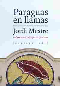 PARAGUAS EN LLAMAS. DIARIOS, APUNTES Y OTRAS DISTORSIONES DE LA REALIDAD (2005-2014)