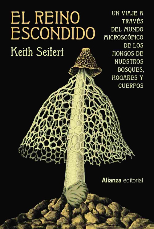 EL REINO ESCONDIDO. UN VIAJE A TRAVÉS MUNDO MICROSCÓPICO DE LOS HONGOS DE NUESTROS BOSQUES, HOGARES.