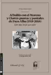 AL HABLA CON EL MORENO Y CHATIN: PUNTAS Y PUNTALES DE PACO ALBA (1918-2018). CIEN AÑOS DESDE QUE NAC