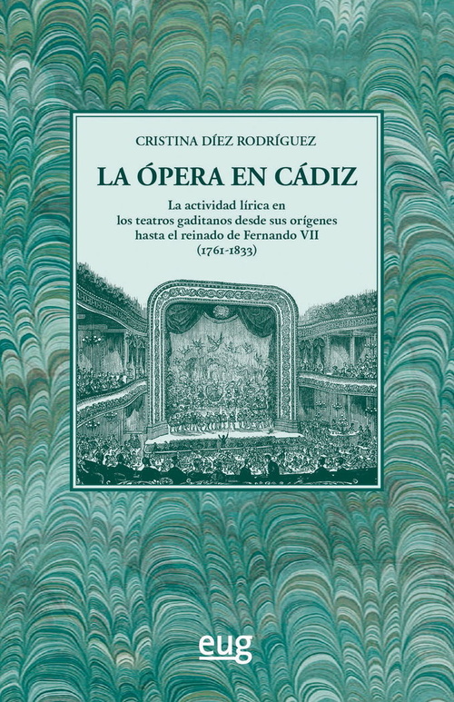 LA ÓPERA EN CÁDIZ. LA ACTIVIDAD LÍRICA EN LOS TEATROS GADITANOS DESDE SUS ORIGENES HASTA(1761-1833)