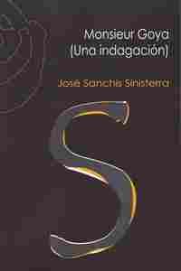 MONSIEUR GOYA ( UNA INDAGACION)
