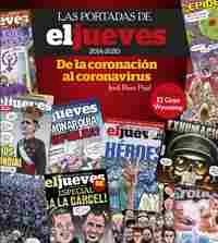 LAS PORTADAS DE EL JUEVES 2014-2020. DE LA CORONACIÓN AL CORONAVIRUS