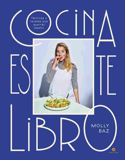 COCINA ESTE LIBRO. TÉCNICAS Y RECETAS QUE QUERRÁS REPETIR