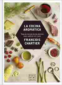 LA COCINA AROMÁTICA. TODA LA CIENCIA DE LOS AROMAS PARA COCINAR EN CASA