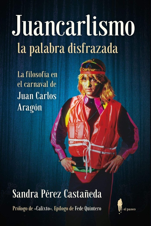 JUANCARLISMO, LA PALABRA DISFRAZADA. LA FILOSOFÍA EN EL CARNAVAL DE JUAN CARLOS ARAGÓN