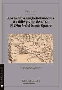 LOS ASALTOS ANGLO-HOLANDESES A CADIZ Y VIGO DE 1702: EL DIARIO DEL BARÓN SPARRE