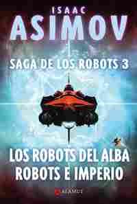 LOS ROBOTS DEL ALBA. ROBOTS E IMPERIO (SAGA DE LOS ROBOTS)