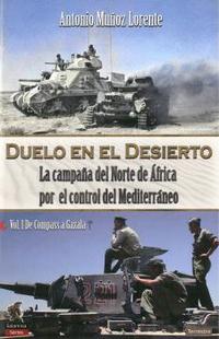 DUELO EN EL DESIERTO. LA CAMPAÑA DEL NORTE DE ÁFRICA POR EL CONTROL DEL MEDITERRÁNEO, VOL I, DE COMP