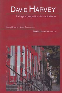 DAVIDAVID HARVEY. LA LOGICA GEOGRAFICA DEL CAPITALISMO