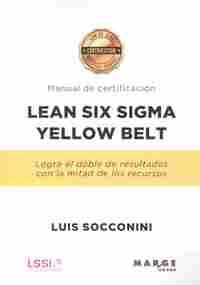 MANUAL DE CERTIFICACION LEAN SIX SIGMA YELLOW BELT                              LOGRA EL DOBLE DE RE